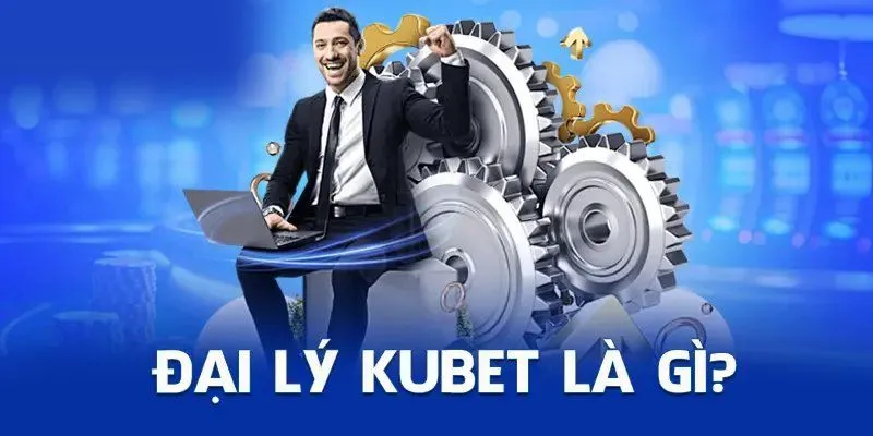 Đại lý Kubet là mô hình hợp tác giữa người dùng và hệ thống nhà cái